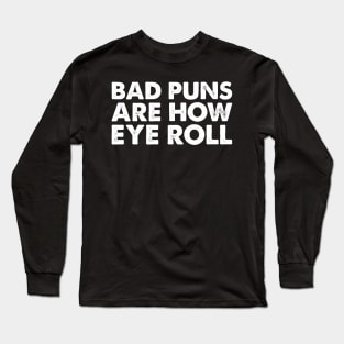 'Bad Puns Are How Eye Roll' Funny Puns Long Sleeve T-Shirt